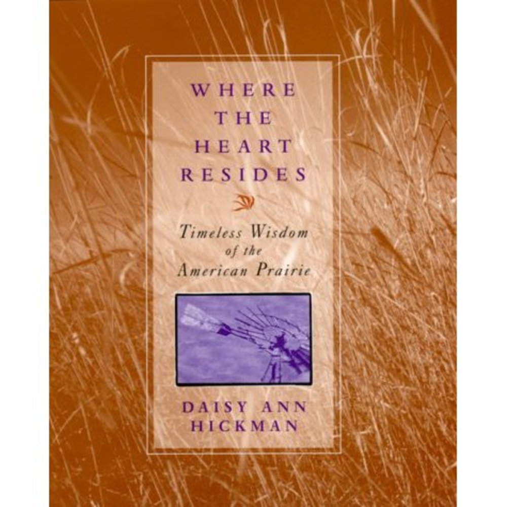 Where the Heart Resides: Timeless Wisdom of the American Prairie (Hardcover)